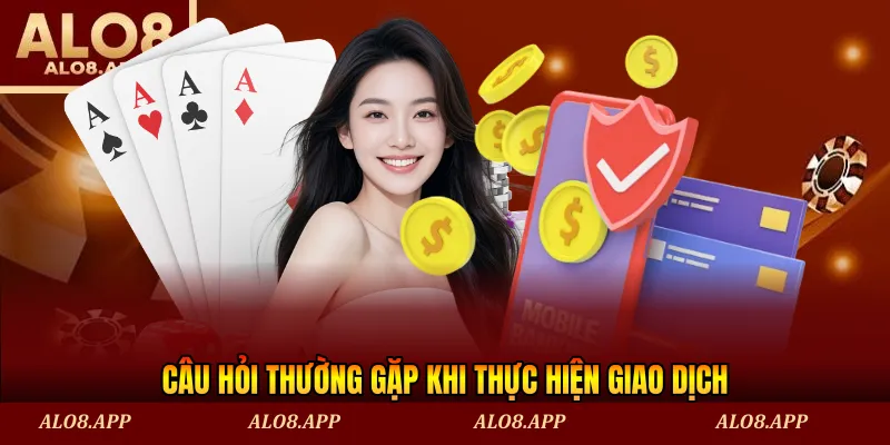 Câu hỏi thường gặp khi thực hiện giao dịch