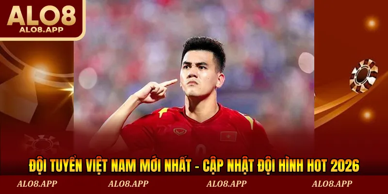 đội tuyển Việt Nam mới nhất