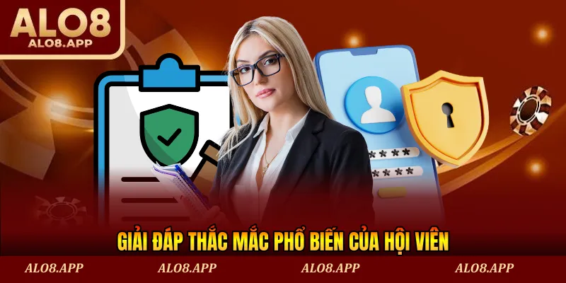 Giải đáp thắc mắc phổ biến của hội viên