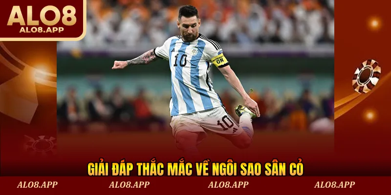 Giải đáp thắc mắc về ngôi sao sân cỏ