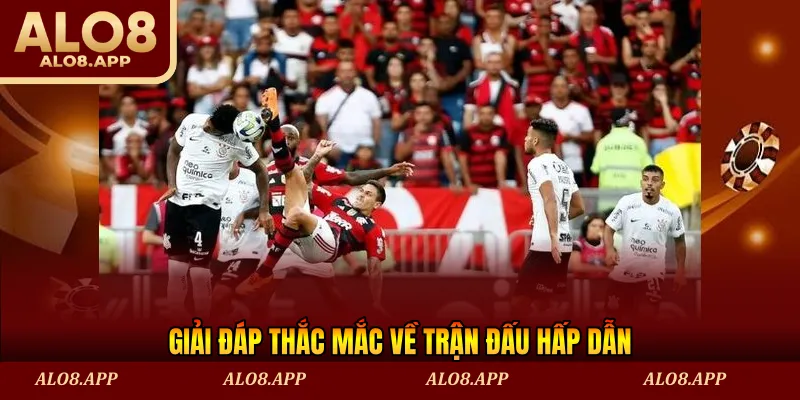 Giải đáp thắc mắc về trận đấu hấp dẫn