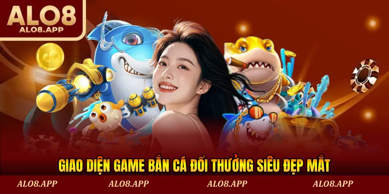 Giao diện game bắn cá đổi thưởng siêu đẹp mắt