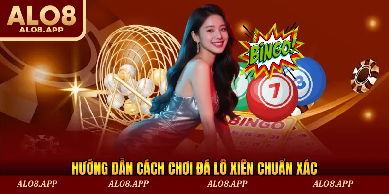 Hướng dẫn cách chơi đá lô xiên chuẩn xác