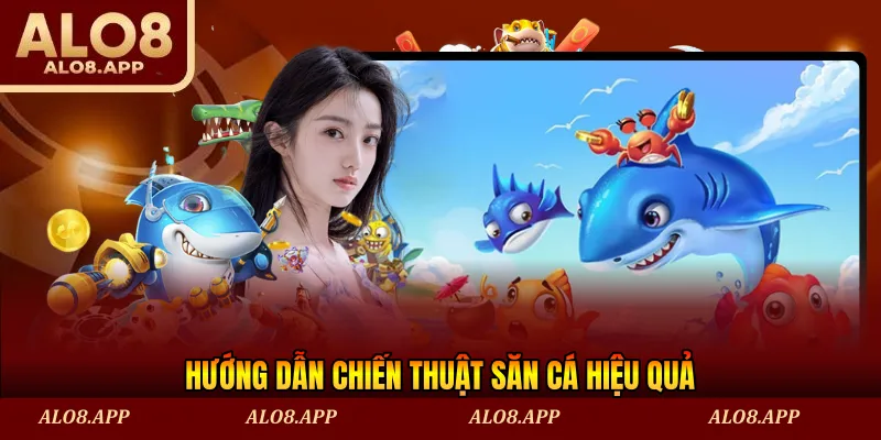 Hướng dẫn chiến thuật săn cá hiệu quả