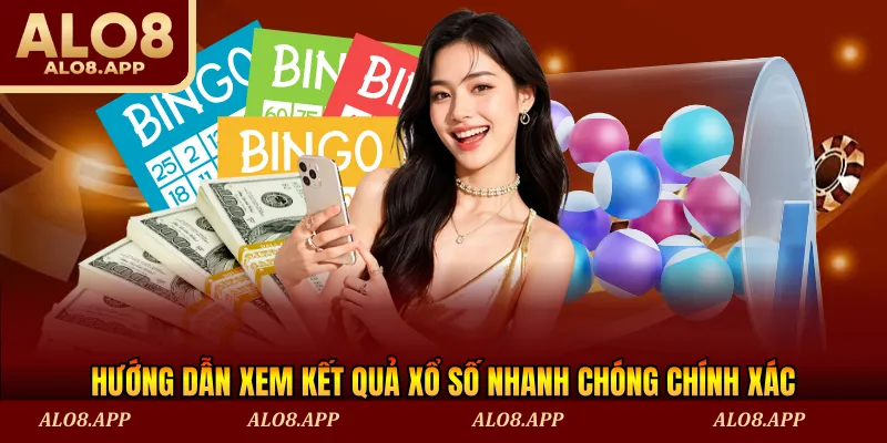 Hướng dẫn xem kết quả xổ số nhanh chóng chính xác