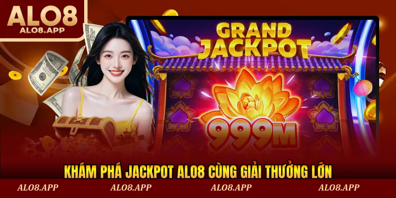 Khám phá jackpot ALO8 cùng giải thưởng lớn