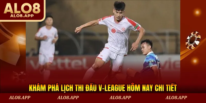 Khám phá lịch thi đấu V-League hôm nay chi tiết