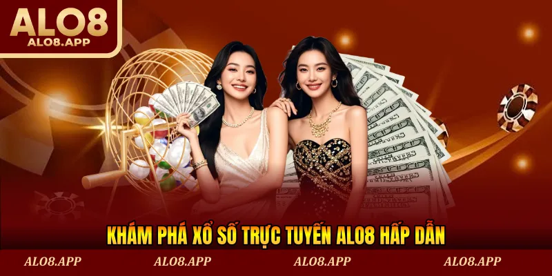 Khám phá xổ số trực tuyến ALO8 hấp dẫn