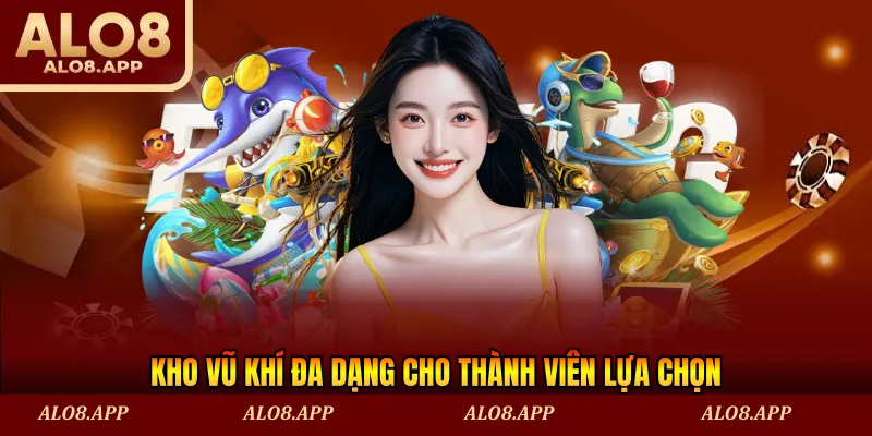 Kho vũ khí đa dạng cho thành viên lựa chọn