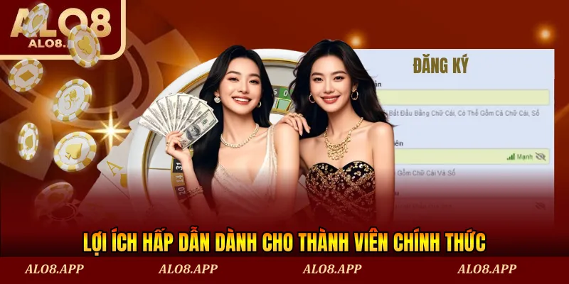 Lợi ích hấp dẫn dành cho thành viên chính thức