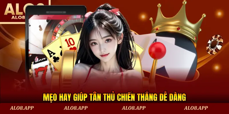 Mẹo hay giúp tân thủ chiến thắng dễ dàng