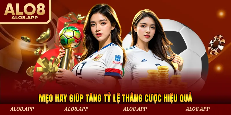 Mẹo hay giúp tăng tỷ lệ thắng cược hiệu quả