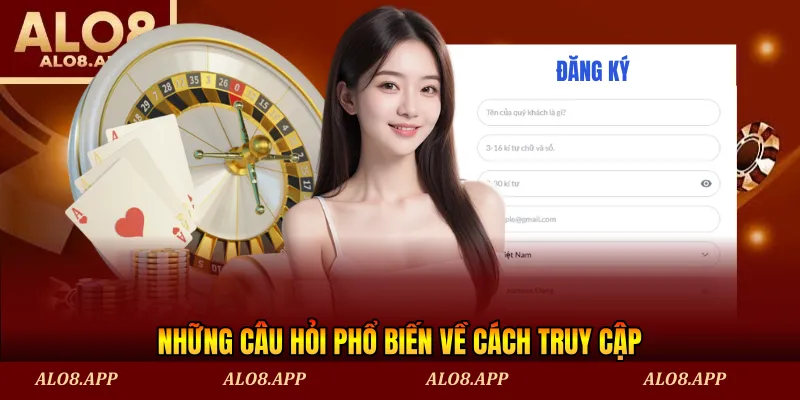Những câu hỏi phổ biến về cách truy cập
