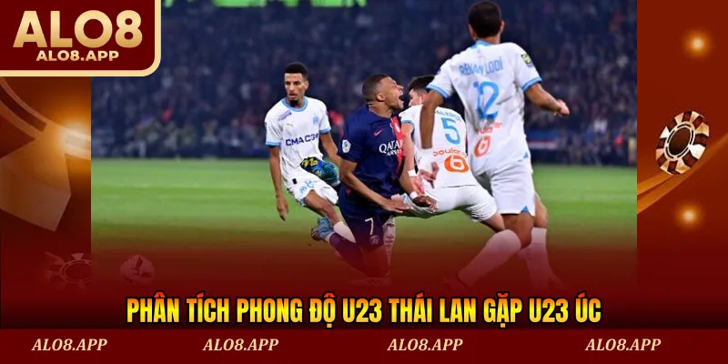 Phân tích phong độ U23 Thái Lan gặp U23 Úc