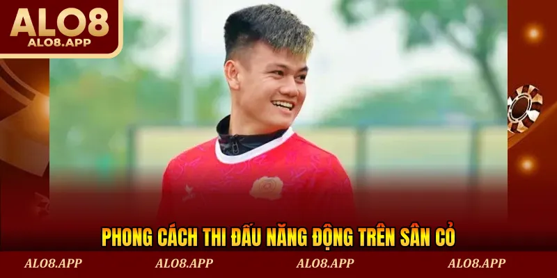 Phong cách thi đấu năng động trên sân cỏ