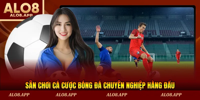 Sân chơi cá cược bóng đá chuyên nghiệp hàng đầu