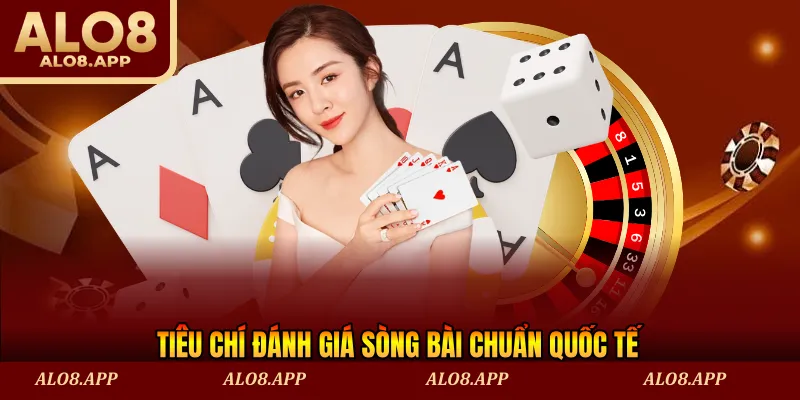 Tiêu chí đánh giá sòng bài chuẩn quốc tế