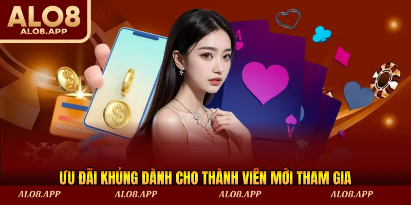 Ưu đãi khủng dành cho thành viên mới tham gia