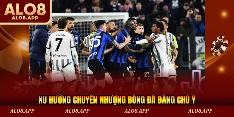 Xu hướng chuyển nhượng bóng đá đáng chú ý