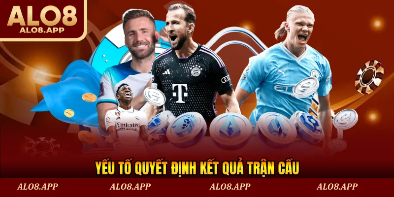 Yếu tố quyết định kết quả trận cầu